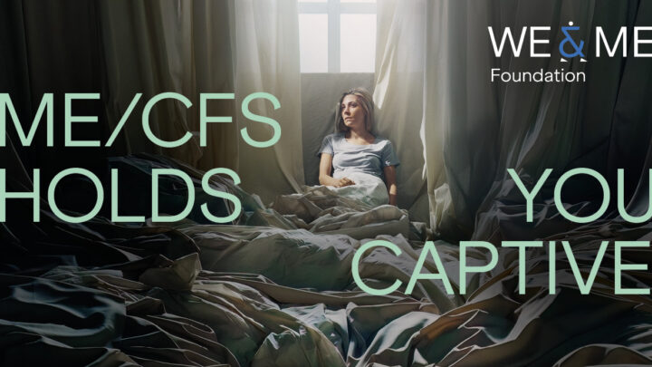 A woman sits on a bed in a dim, draped room, looking thoughtful. Large text reads, “ME/CFS HOLDS YOU CAPTIVE.” In the top right corner is the We & Me Foundation logo and a reminder of our mission to support those affected.